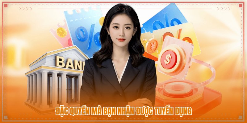Đặc quyền mà bạn nhận được tuyển dụng Đặc quyền mà bạn nhận được tuyển dụng