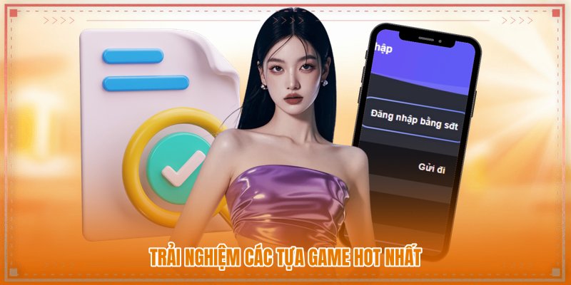 Trải nghiệm các tựa game hot nhất Trải nghiệm các tựa game hot nhất